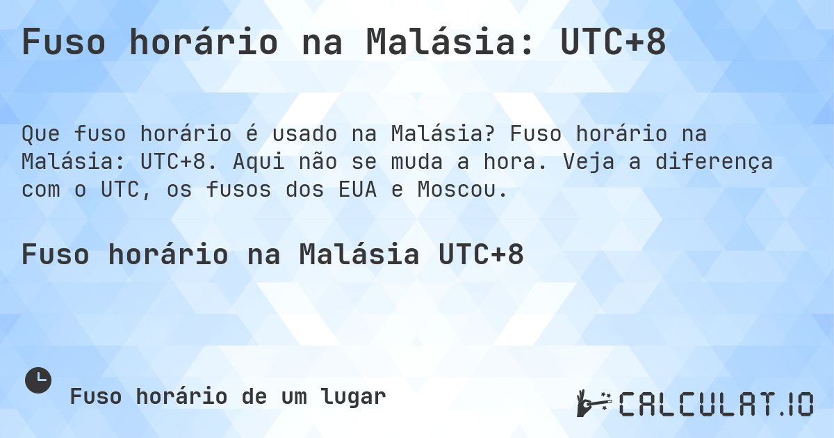 Fuso horário na Malásia: UTC+8. Fuso horário na Malásia: UTC+8. Aqui não se muda a hora. Veja a diferença com o UTC, os fusos dos EUA e Moscou.