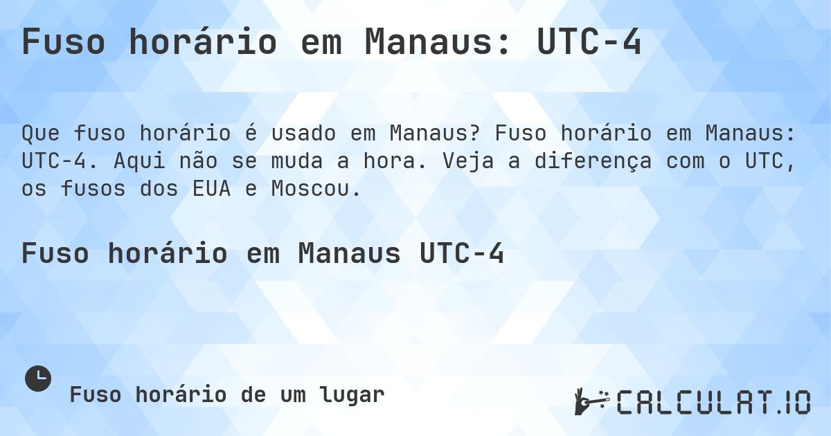 Fuso horário em Manaus: UTC−4. Fuso horário em Manaus: UTC−4. Aqui não se muda a hora. Veja a diferença com o UTC, os fusos dos EUA e Moscou.