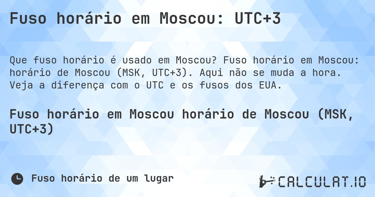 Fuso horário em Moscou: UTC+3. Fuso horário em Moscou: horário de Moscou (MSK, UTC+3). Aqui não se muda a hora. Veja a diferença com o UTC e os fusos dos EUA.