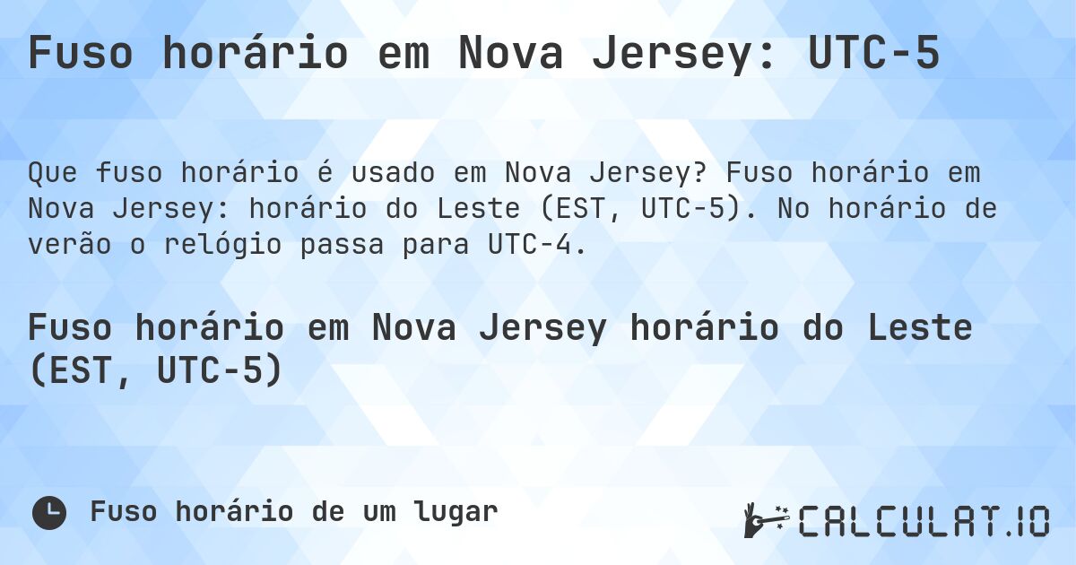 Fuso horário em Nova Jersey: UTC−5. Fuso horário em Nova Jersey: horário do Leste (EST, UTC−5). No horário de verão o relógio passa para UTC−4.