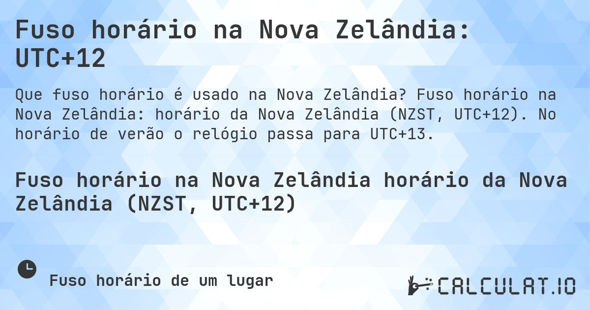 Fuso horário na Nova Zelândia: UTC+12. Fuso horário na Nova Zelândia: horário da Nova Zelândia (NZST, UTC+12). No horário de verão o relógio passa para UTC+13.