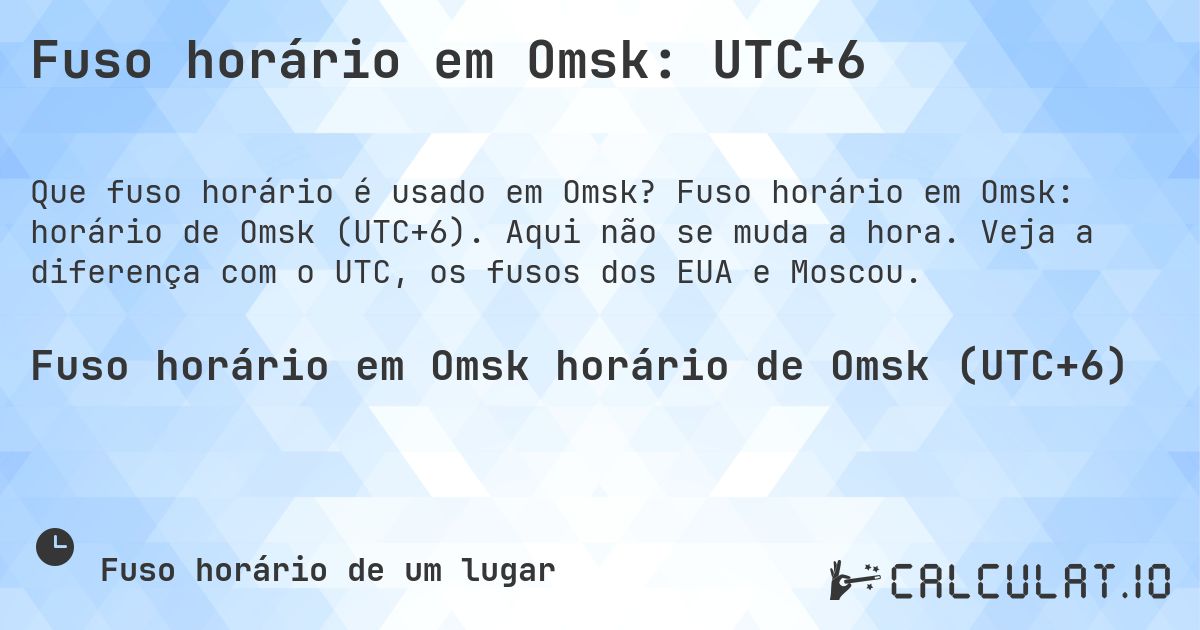 Fuso horário em Omsk: UTC+6. Fuso horário em Omsk: horário de Omsk (UTC+6). Aqui não se muda a hora. Veja a diferença com o UTC, os fusos dos EUA e Moscou.