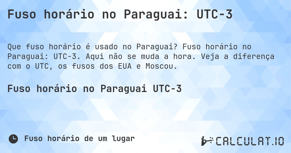Fuso horário no Paraguai: UTC−3. Fuso horário no Paraguai: UTC−3. Aqui não se muda a hora. Veja a diferença com o UTC, os fusos dos EUA e Moscou.