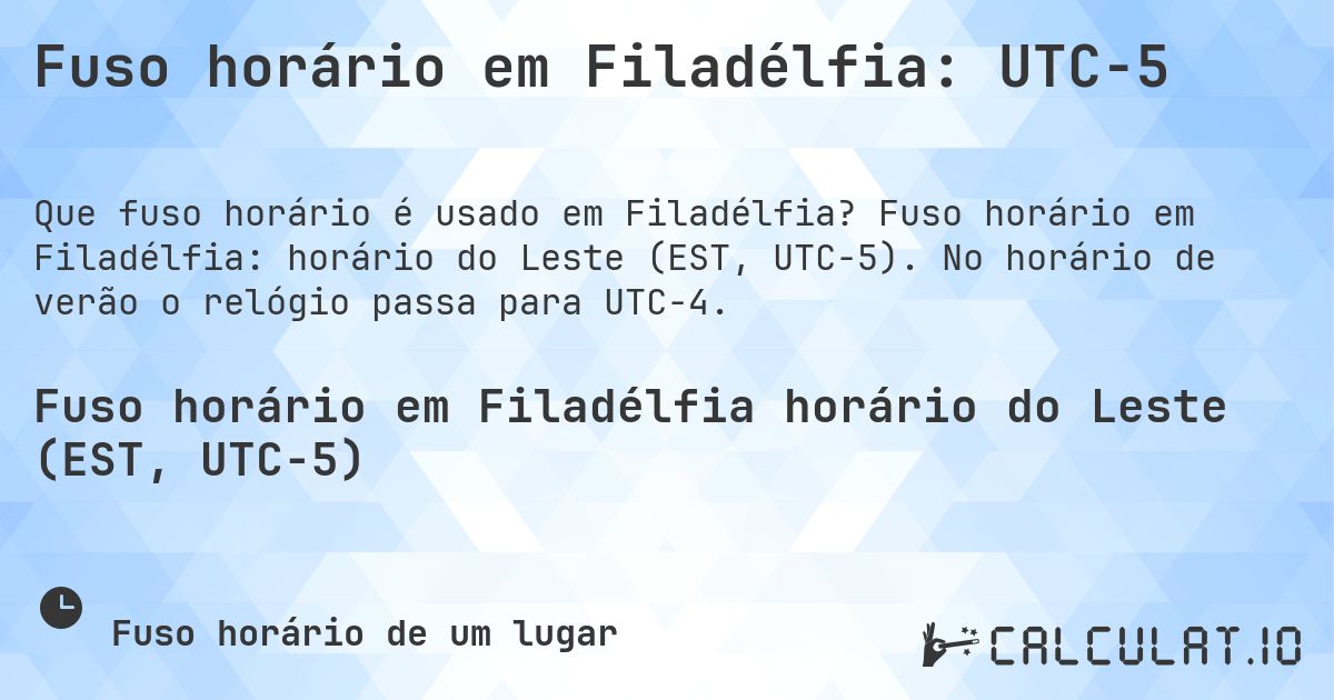 Fuso horário em Filadélfia: UTC−5. Fuso horário em Filadélfia: horário do Leste (EST, UTC−5). No horário de verão o relógio passa para UTC−4.