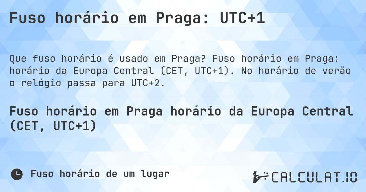Fuso horário em Praga: UTC+1. Fuso horário em Praga: horário da Europa Central (CET, UTC+1). No horário de verão o relógio passa para UTC+2.