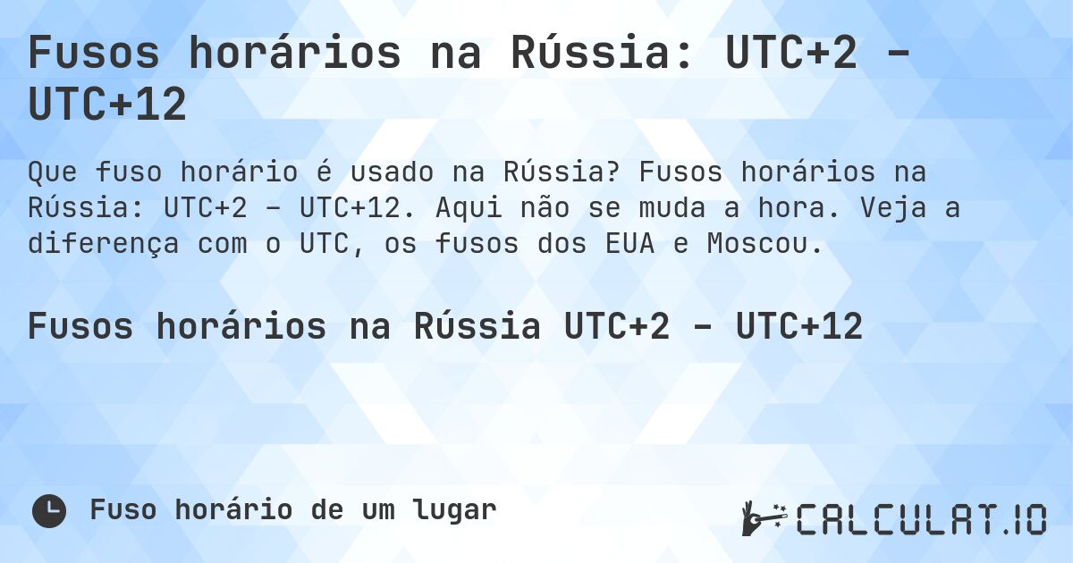 Fusos horários na Rússia: UTC+2 – UTC+12. Fusos horários na Rússia: UTC+2 – UTC+12. Aqui não se muda a hora. Veja a diferença com o UTC, os fusos dos EUA e Moscou.
