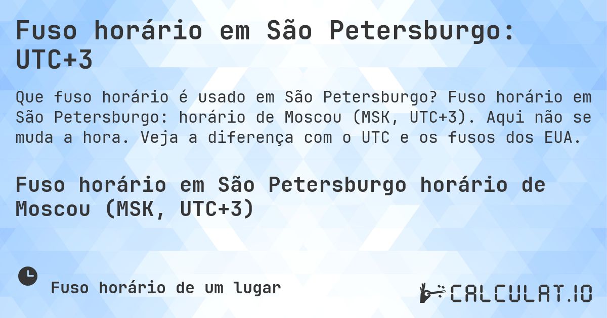 Fuso horário em São Petersburgo: UTC+3. Fuso horário em São Petersburgo: horário de Moscou (MSK, UTC+3). Aqui não se muda a hora. Veja a diferença com o UTC e os fusos dos EUA.
