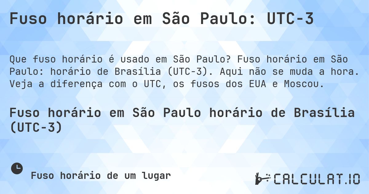 Fuso horário em São Paulo: UTC−3. Fuso horário em São Paulo: horário de Brasília (UTC−3). Aqui não se muda a hora. Veja a diferença com o UTC, os fusos dos EUA e Moscou.