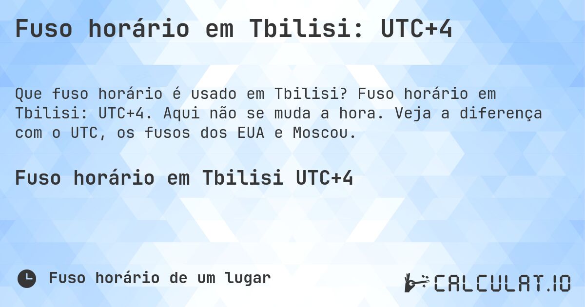 Fuso horário em Tbilisi: UTC+4. Fuso horário em Tbilisi: UTC+4. Aqui não se muda a hora. Veja a diferença com o UTC, os fusos dos EUA e Moscou.