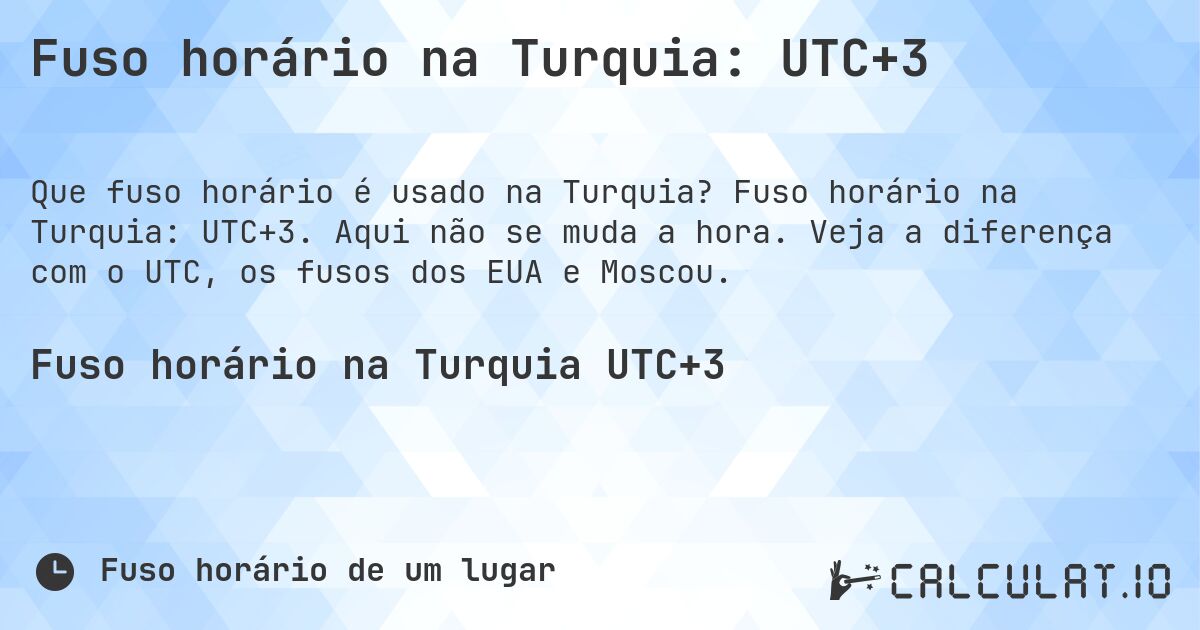 Fuso horário na Turquia: UTC+3. Fuso horário na Turquia: UTC+3. Aqui não se muda a hora. Veja a diferença com o UTC, os fusos dos EUA e Moscou.