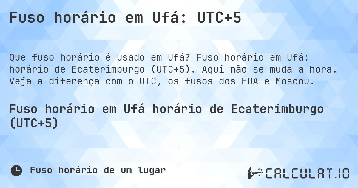 Fuso horário em Ufá: UTC+5. Fuso horário em Ufá: horário de Ecaterimburgo (UTC+5). Aqui não se muda a hora. Veja a diferença com o UTC, os fusos dos EUA e Moscou.