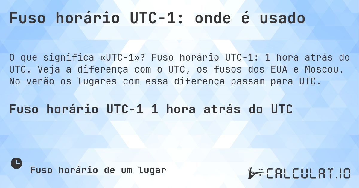 Fuso horário UTC−1: onde é usado. Fuso horário UTC−1: 1 hora atrás do UTC. Veja a diferença com o UTC, os fusos dos EUA e Moscou. No verão os lugares com essa diferença passam para UTC.