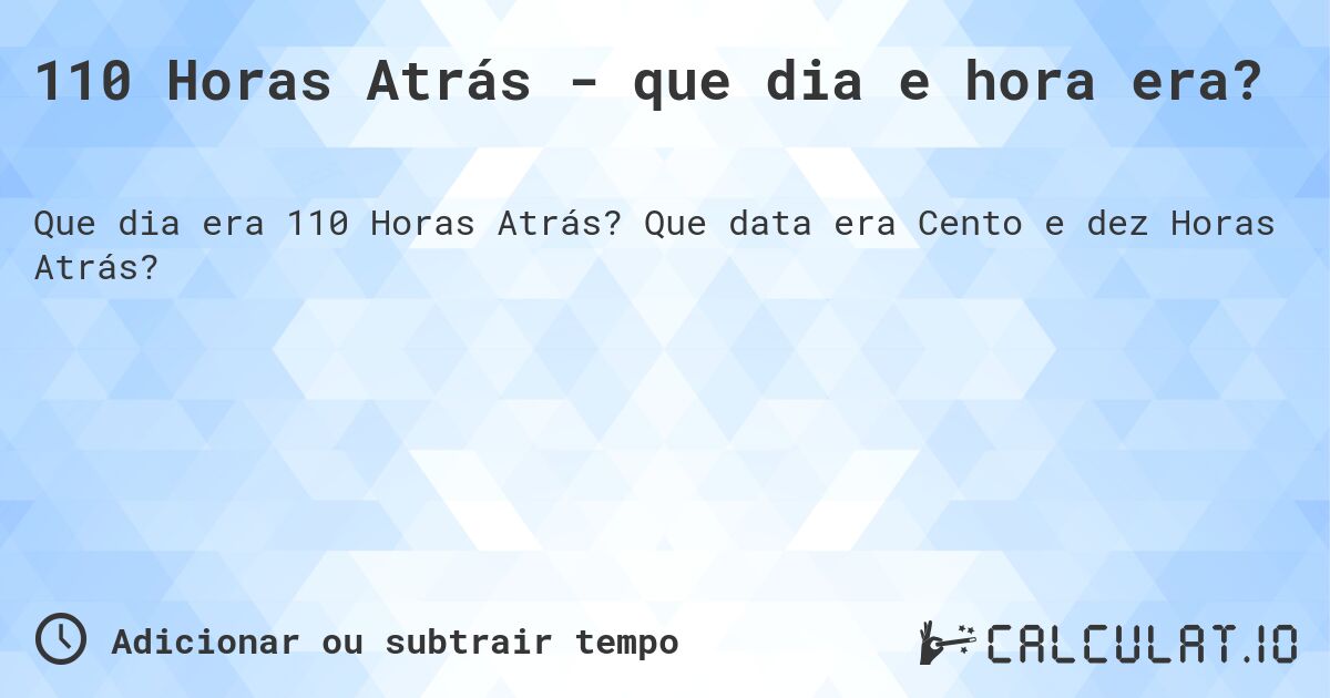 110 Horas Atrás - que dia e hora era?. Que data era Cento e dez Horas Atrás?