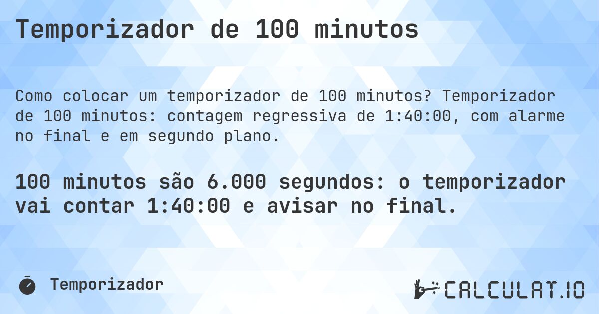Temporizador de 100 minutos. Temporizador de 100 minutos: contagem regressiva de 1:40:00, com alarme no final e em segundo plano.