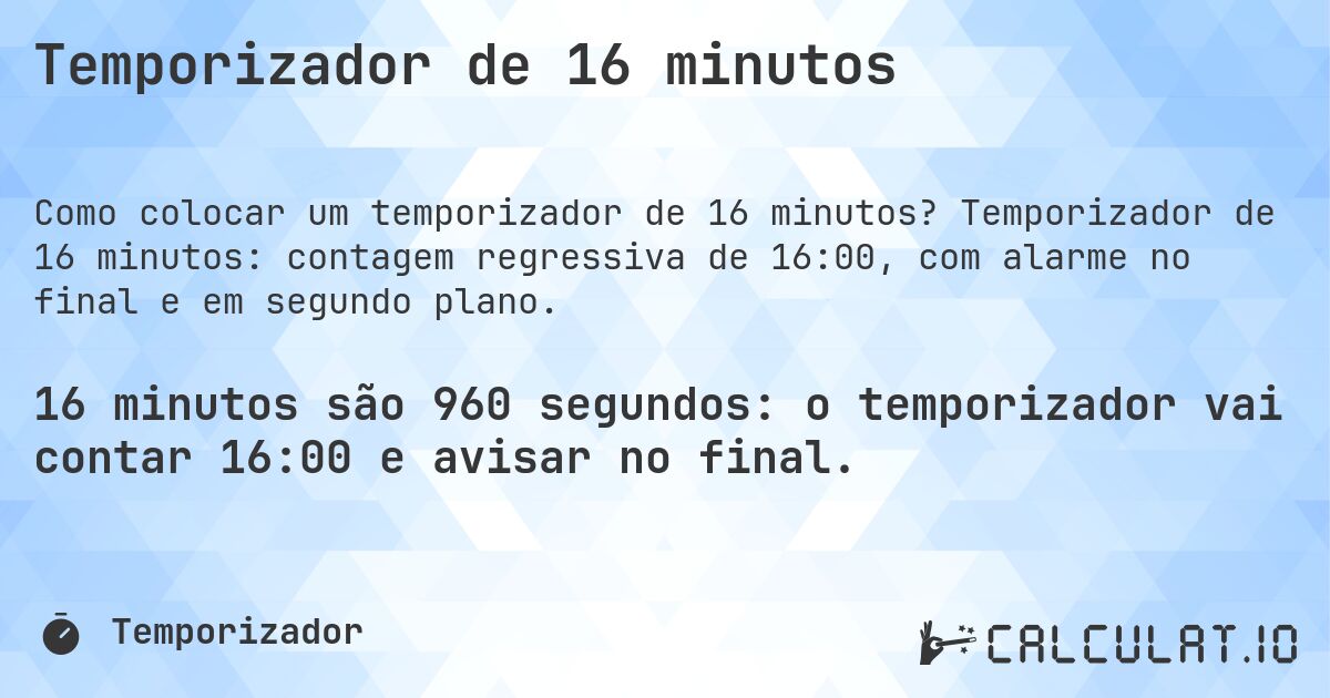 Temporizador de 16 minutos. Temporizador de 16 minutos: contagem regressiva de 16:00, com alarme no final e em segundo plano.