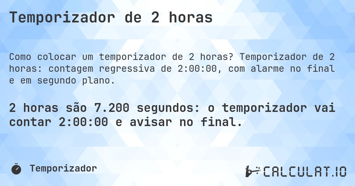 Temporizador de 2 horas. Temporizador de 2 horas: contagem regressiva de 2:00:00, com alarme no final e em segundo plano.