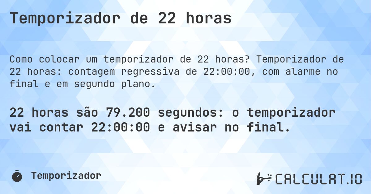Temporizador de 22 horas. Temporizador de 22 horas: contagem regressiva de 22:00:00, com alarme no final e em segundo plano.