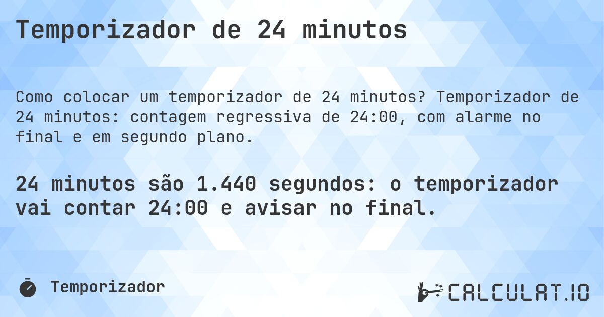 Temporizador de 24 minutos. Temporizador de 24 minutos: contagem regressiva de 24:00, com alarme no final e em segundo plano.