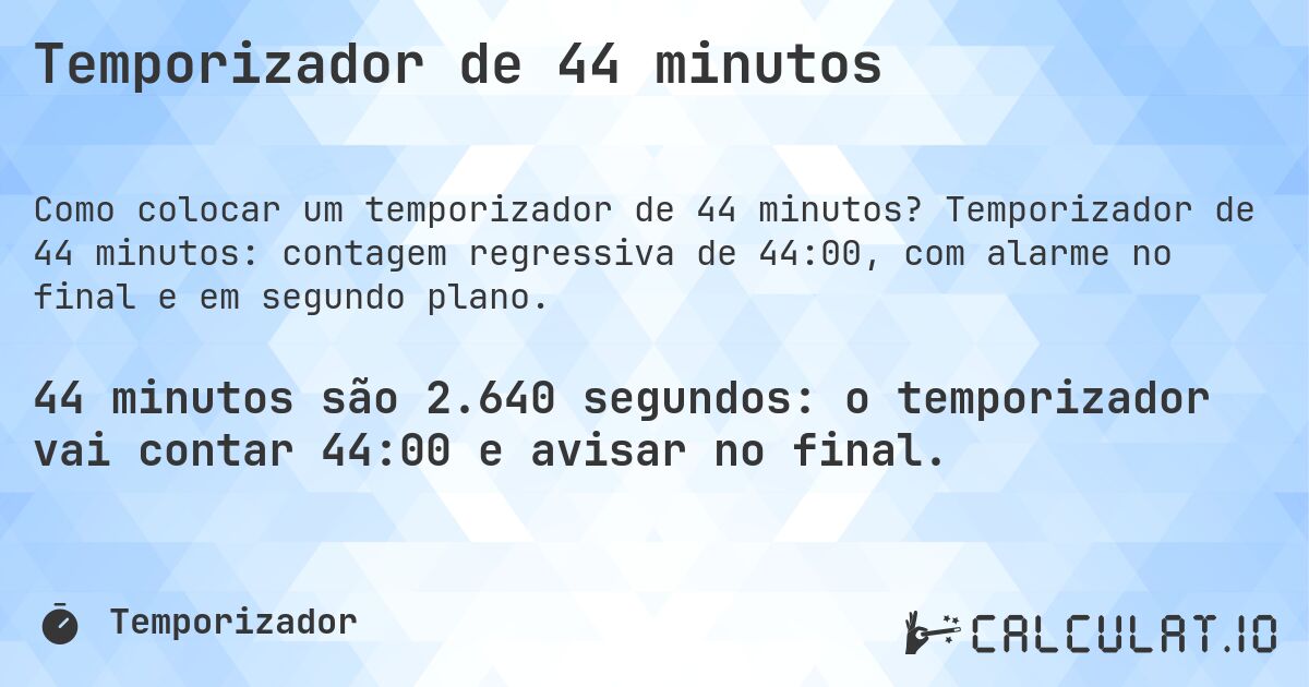 Temporizador de 44 minutos. Temporizador de 44 minutos: contagem regressiva de 44:00, com alarme no final e em segundo plano.