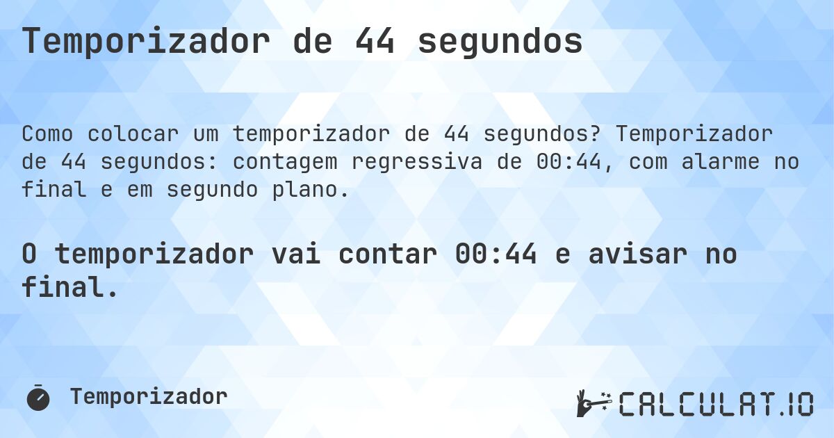 Temporizador de 44 segundos. Temporizador de 44 segundos: contagem regressiva de 00:44, com alarme no final e em segundo plano.