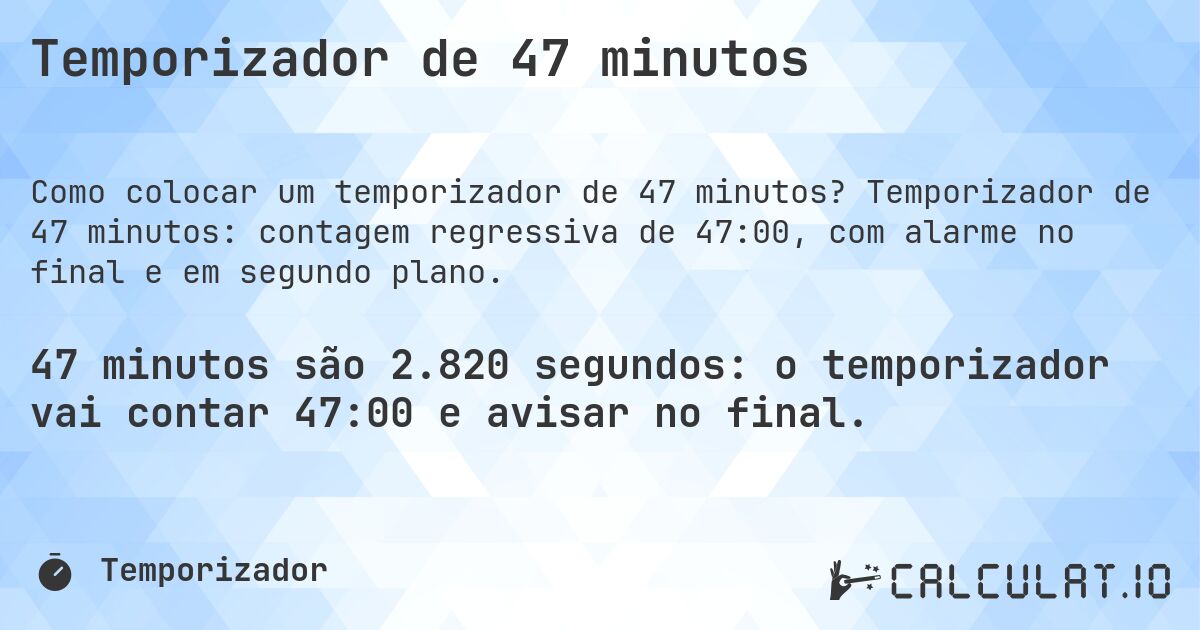 Temporizador de 47 minutos. Temporizador de 47 minutos: contagem regressiva de 47:00, com alarme no final e em segundo plano.