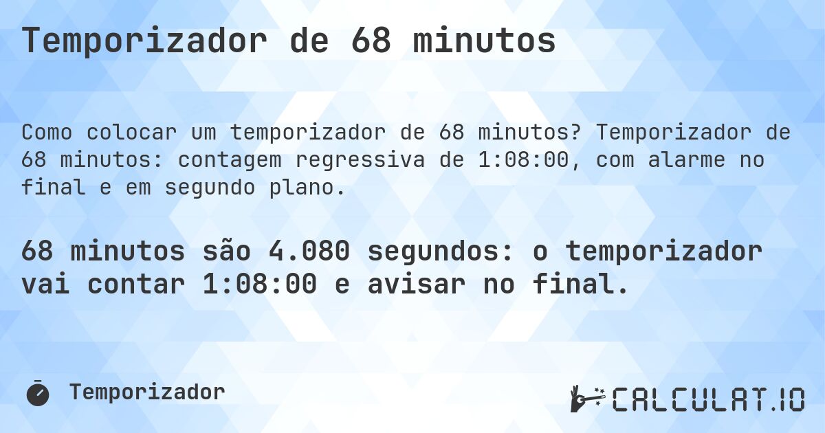 Temporizador de 68 minutos. Temporizador de 68 minutos: contagem regressiva de 1:08:00, com alarme no final e em segundo plano.