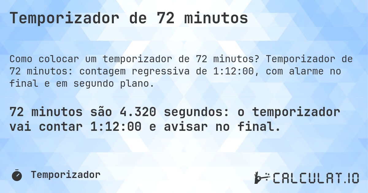Temporizador de 72 minutos. Temporizador de 72 minutos: contagem regressiva de 1:12:00, com alarme no final e em segundo plano.