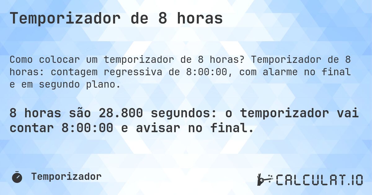 Temporizador de 8 horas. Temporizador de 8 horas: contagem regressiva de 8:00:00, com alarme no final e em segundo plano.