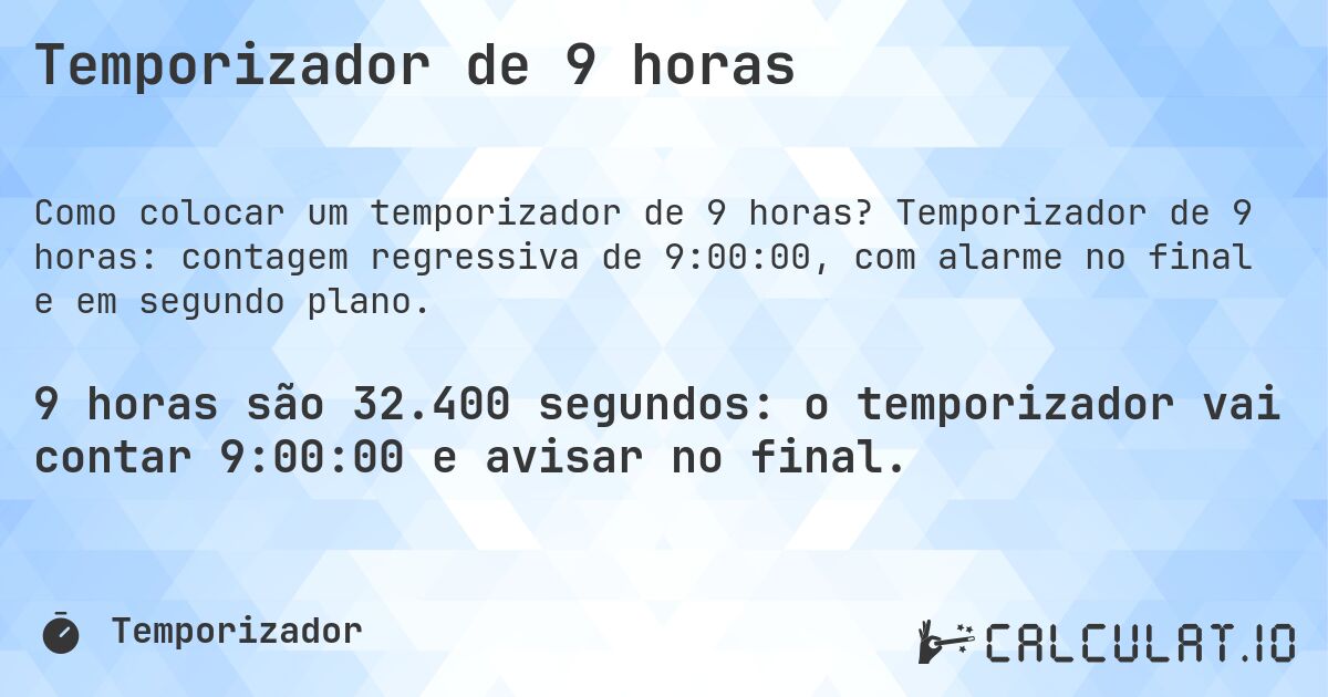Temporizador de 9 horas. Temporizador de 9 horas: contagem regressiva de 9:00:00, com alarme no final e em segundo plano.