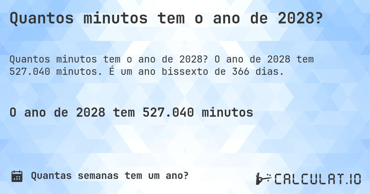 Quantos minutos tem o ano de 2028?. O ano de 2028 tem 527.040 minutos. É um ano bissexto de 366 dias.