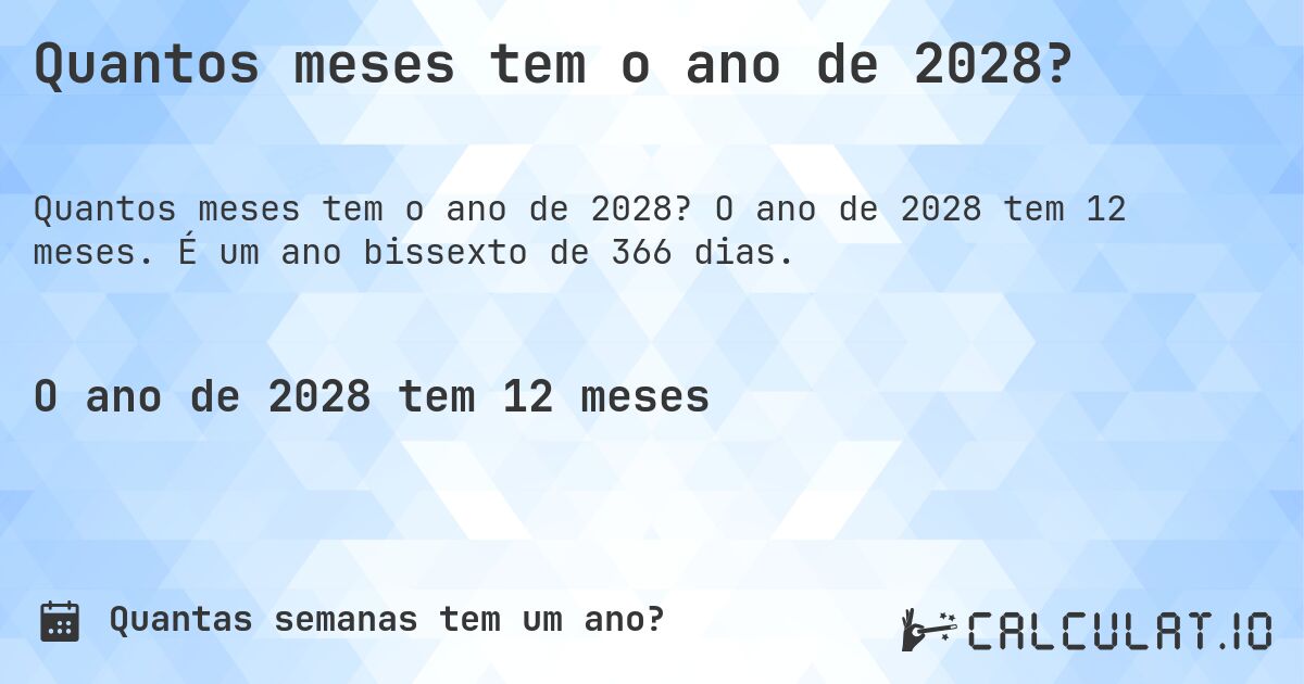 Quantos meses tem o ano de 2028?. O ano de 2028 tem 12 meses. É um ano bissexto de 366 dias.