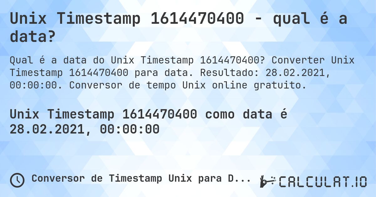 Unix Timestamp 1614470400 - qual é a data?. Converter Unix Timestamp 1614470400 para data. Resultado: 28.02.2021, 00:00:00. Conversor de tempo Unix online gratuito.