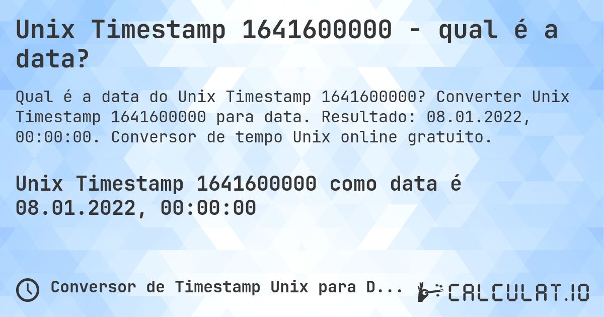 Unix Timestamp 1641600000 - qual é a data?. Converter Unix Timestamp 1641600000 para data. Resultado: 08.01.2022, 00:00:00. Conversor de tempo Unix online gratuito.