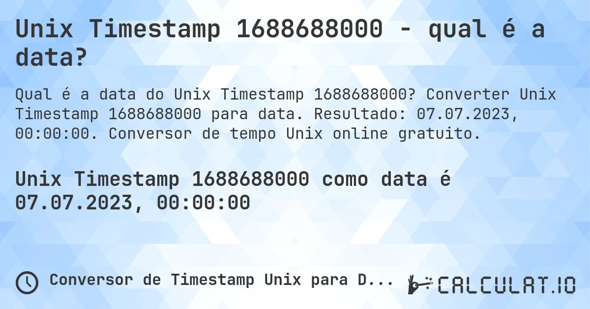 Unix Timestamp 1688688000 - qual é a data?. Converter Unix Timestamp 1688688000 para data. Resultado: 07.07.2023, 00:00:00. Conversor de tempo Unix online gratuito.