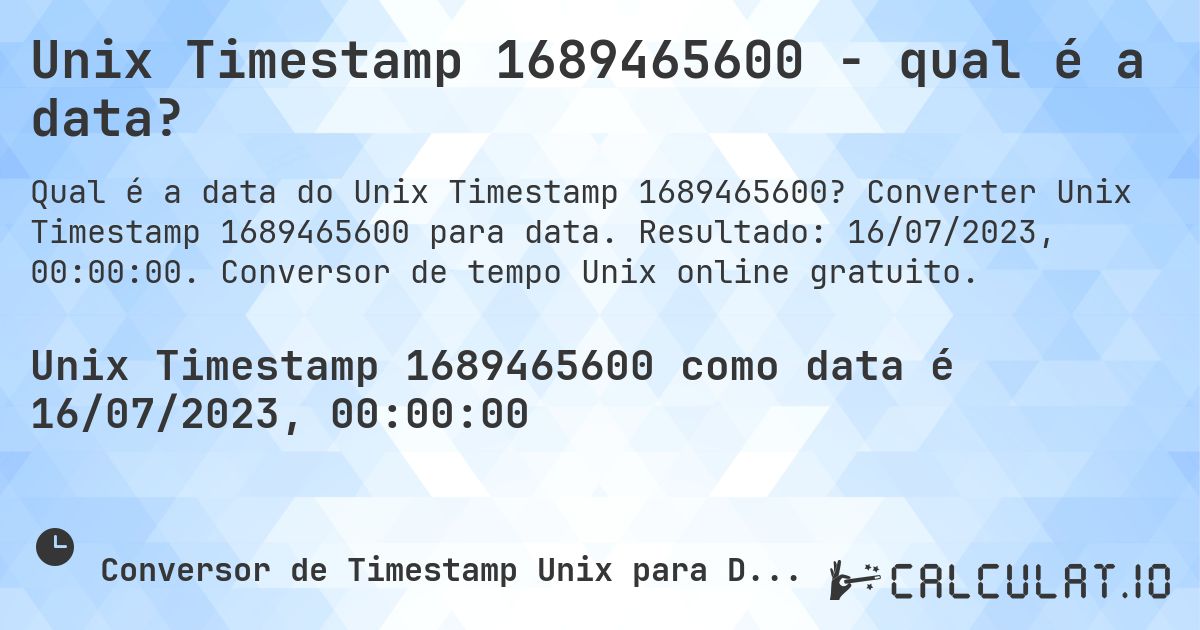 Unix Timestamp 1689465600 - qual é a data?. Converter Unix Timestamp 1689465600 para data. Resultado: 16/07/2023, 00:00:00. Conversor de tempo Unix online gratuito.