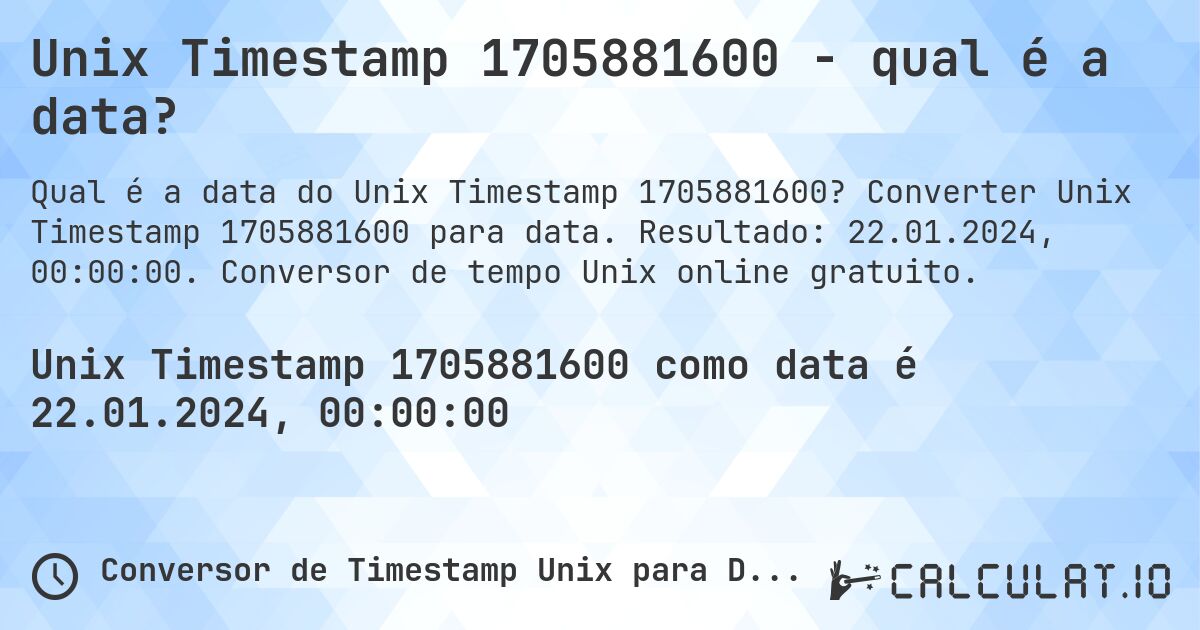 Unix Timestamp 1705881600 - qual é a data?. Converter Unix Timestamp 1705881600 para data. Resultado: 22.01.2024, 00:00:00. Conversor de tempo Unix online gratuito.