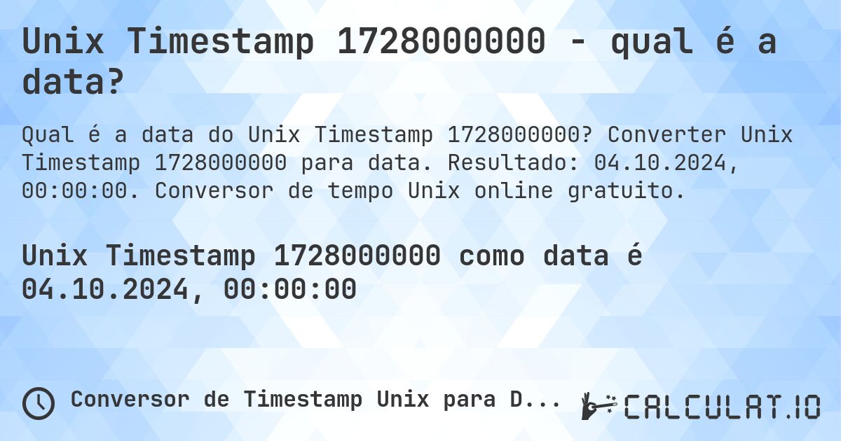Unix Timestamp 1728000000 - qual é a data?. Converter Unix Timestamp 1728000000 para data. Resultado: 04.10.2024, 00:00:00. Conversor de tempo Unix online gratuito.