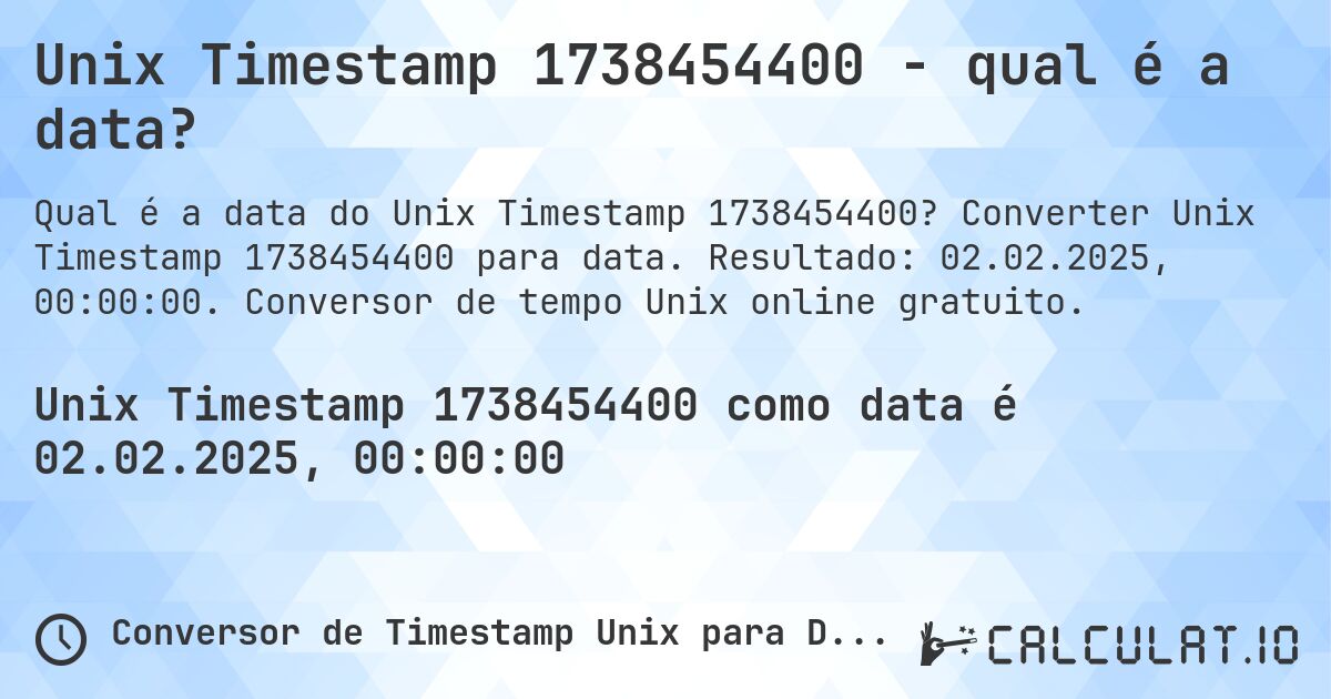 Unix Timestamp 1738454400 - qual é a data?. Converter Unix Timestamp 1738454400 para data. Resultado: 02.02.2025, 00:00:00. Conversor de tempo Unix online gratuito.