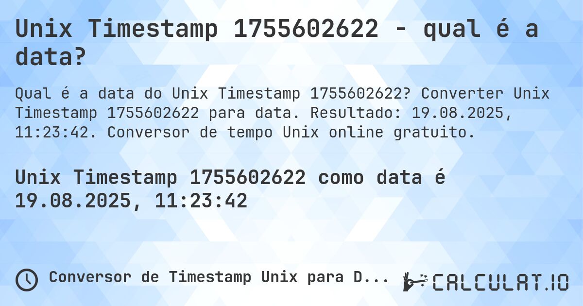 Unix Timestamp 1755602622 - qual é a data?. Converter Unix Timestamp 1755602622 para data. Resultado: 19.08.2025, 11:23:42. Conversor de tempo Unix online gratuito.