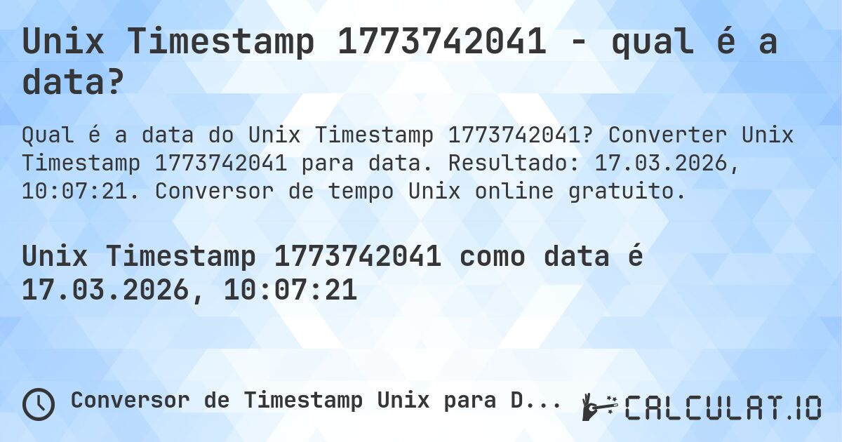 Unix Timestamp 1773742041 - qual é a data?. Converter Unix Timestamp 1773742041 para data. Resultado: 17.03.2026, 10:07:21. Conversor de tempo Unix online gratuito.