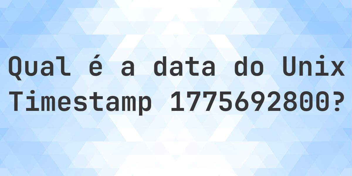 Unix Timestamp 1775692800 - qual é a data? - Calculatio