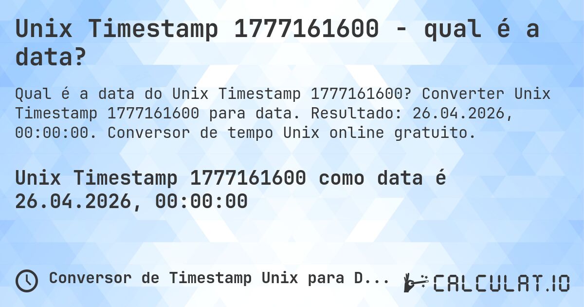 Unix Timestamp 1777161600 - qual é a data?. Converter Unix Timestamp 1777161600 para data. Resultado: 26.04.2026, 00:00:00. Conversor de tempo Unix online gratuito.