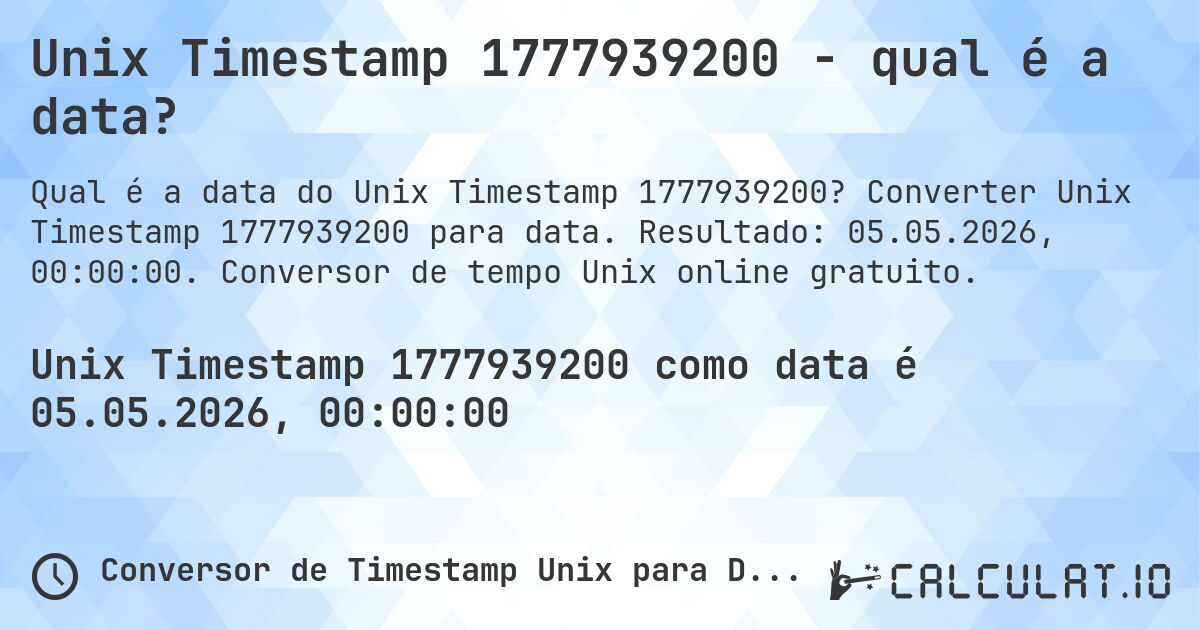 Unix Timestamp 1777939200 - qual é a data?. Converter Unix Timestamp 1777939200 para data. Resultado: 05.05.2026, 00:00:00. Conversor de tempo Unix online gratuito.