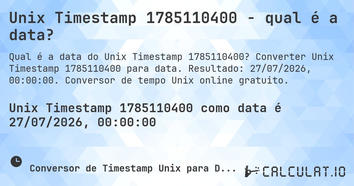 Unix Timestamp 1785110400 - qual é a data?. Converter Unix Timestamp 1785110400 para data. Resultado: 27/07/2026, 00:00:00. Conversor de tempo Unix online gratuito.