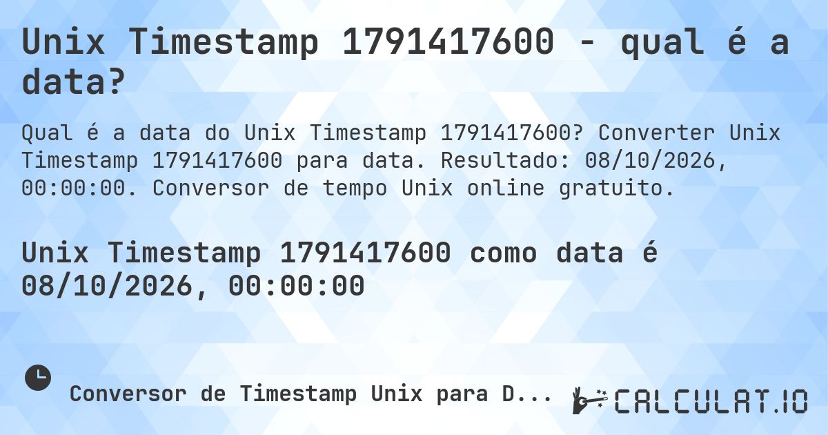 Unix Timestamp 1791417600 - qual é a data?. Converter Unix Timestamp 1791417600 para data. Resultado: 08/10/2026, 00:00:00. Conversor de tempo Unix online gratuito.