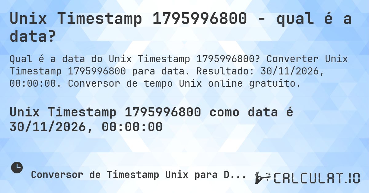 Unix Timestamp 1795996800 - qual é a data?. Converter Unix Timestamp 1795996800 para data. Resultado: 30/11/2026, 00:00:00. Conversor de tempo Unix online gratuito.