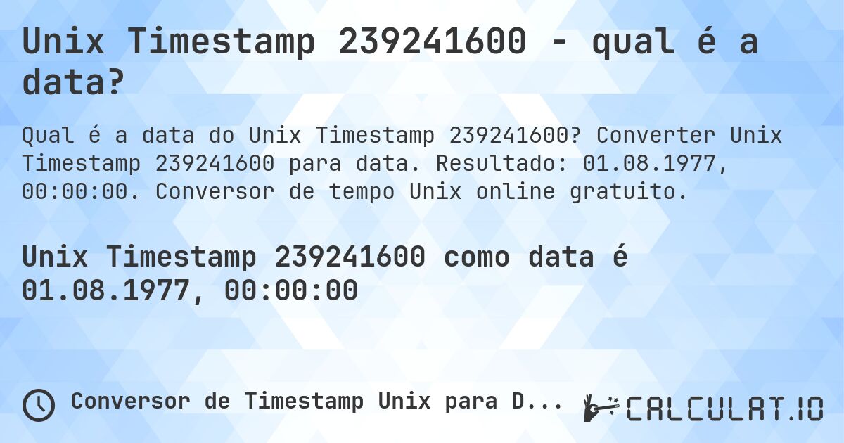 Unix Timestamp 239241600 - qual é a data?. Converter Unix Timestamp 239241600 para data. Resultado: 01.08.1977, 00:00:00. Conversor de tempo Unix online gratuito.