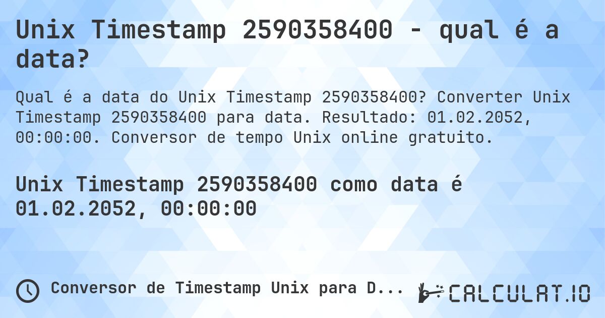 Unix Timestamp 2590358400 - qual é a data?. Converter Unix Timestamp 2590358400 para data. Resultado: 01.02.2052, 00:00:00. Conversor de tempo Unix online gratuito.