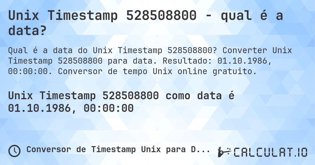 Unix Timestamp 528508800 - qual é a data?. Converter Unix Timestamp 528508800 para data. Resultado: 01.10.1986, 00:00:00. Conversor de tempo Unix online gratuito.