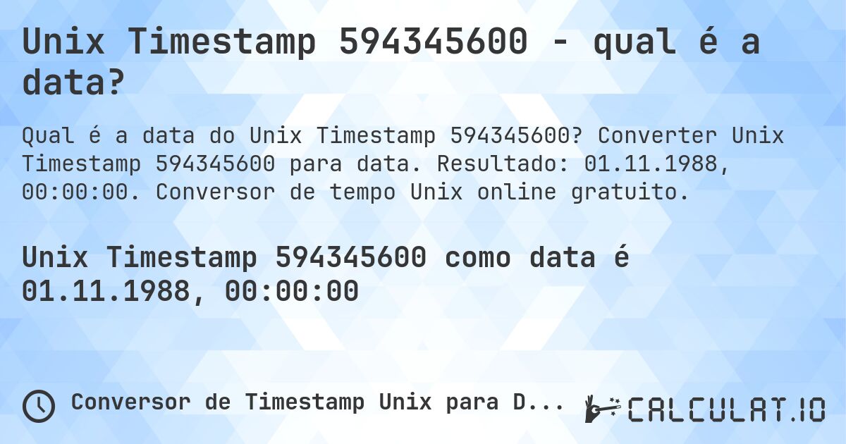 Unix Timestamp 594345600 - qual é a data?. Converter Unix Timestamp 594345600 para data. Resultado: 01.11.1988, 00:00:00. Conversor de tempo Unix online gratuito.